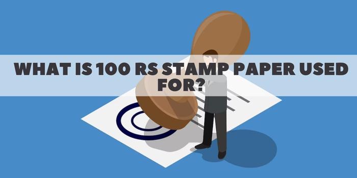 What is 100 RS stamp paper used&nbsp;for?